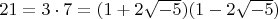 $21=3\cdot 7=(1+2\sqrt{-5})(1-2\sqrt{-5})$
