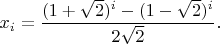 $x_i=\dfrac{(1+\sqrt{2})^i-(1-\sqrt{2})^i}{2\sqrt{2}}.$