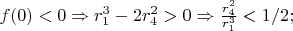 $f(0)<0\Rightarrow r_1^3-2r_4^2>0\Rightarrow \frac{r_4^2}{r_1^3}<1/2;$