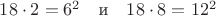 $18\cdot 2=6^2\quad\text{и}\quad 18\cdot 8=12^2$