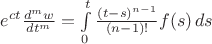 $e^{ct}\frac{d^m w}{dt^m}=\int\limits_0^t \frac{(t-s)^{n-1}}{(n-1)!}f(s)\,ds$