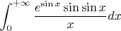 $$\int_{0}^{+\infty} \frac{e^{\sin x}\sin\sin x}{x}dx$$