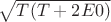 $\sqrt{T(T+2E0)}}$