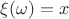 $\xi(\omega) = x$
