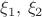$\xi_1,\, \xi_2$