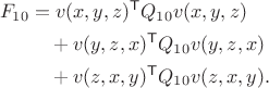 $$
\begin{aligned}
F_{10}
&=v(x,y,z)^{\mathsf T}Q_{10}v(x,y,z)\\
&\quad+v(y,z,x)^{\mathsf T}Q_{10}v(y,z,x)\\
&\quad+v(z,x,y)^{\mathsf T}Q_{10}v(z,x,y).
\end{aligned}
$$