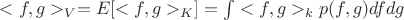 $<f, g>_V = E[<f, g>_K] = \int <f, g>_k p(f, g) df dg$