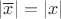 $|\overline x|=|x|$