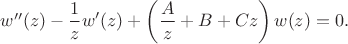 $w''(z)-\displaystyle\frac{1}{z}w'(z)+\left(\frac{A}{z}+B+C z\right)w(z)=0.$