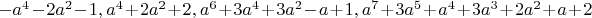 $-a^4 - 2 a^2 - 1, a^4 + 2 a^2 + 2, a^6 + 3 a^4 + 3 a^2 - a + 1, a^7 + 3 a^5 + a^4 + 3 a^3 + 2 a^2 + a + 2$