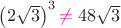 $\left(2\sqrt{3}\right)^3{\color{magenta}\not={}}48\sqrt{3}$