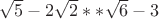 $\sqrt{5}-2\sqrt{2} ** \sqrt{6}-3$