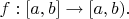 $f : [a, b] \to [a, b).$