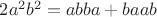 $2 a^2 b^2=abba+baab$ $2 a^2 b^2=abba+baab$