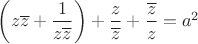 $\left(z\overline{z}+\dfrac{1}{z\overline{z}}\right)+\dfrac{z}{\overline{z}}+\dfrac{\overline{z}}{z}=a^{2}$