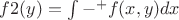 $f2(y)=\int{-бесконечность}^{+бесконечность} f(x,y)dx$