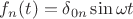 $f_{n}(t)=\delta_{0n}\sin{\omega t}$