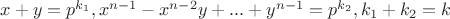 $x+y=p^{k_1},x^{n-1}-x^{n-2}y+...+y^{n-1}=p^{k_2},k_1+k_2=k$ $x+y=p^{k_1},x^{n-1}-x^{n-2}y+...+y^{n-1}=p^{k_2},k_1+k_2=k$