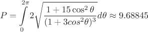 $$ P=\int\limits_{0}^{2\pi}2\sqrt{\frac{1+15\cos^2\theta}{(1+3cos^2\theta)^3}}d\theta\approx 9.68845 $$