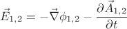 $$\vec{E}_{1,2} = -\vec{\nabla} \phi_{1,2} - \frac{\partial \vec{A}_{1,2}}{\partial t} $$
