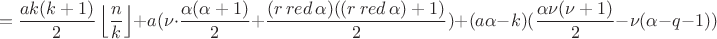 $$=\frac{ak(k+1)}{2}\left\lfloor\frac{n}{k}\right\rfloor+a(\nu\cdot\frac{\alpha(\alpha+1)}{2}+\frac{(r\,red\,\alpha)((r\,red\,\alpha)+1)}{2})+(a\alpha-k)(\frac{\alpha\nu(\nu+1)}{2}-\nu(\alpha-q-1))$$