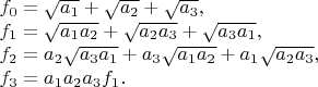 $$
 \begin{array}{l}
 f_0=\sqrt{a_1}+\sqrt{a_2}+\sqrt{a_3},\\
 f_1=\sqrt{a_1a_2}+\sqrt{a_2a_3}+\sqrt{a_3a_1},\\
 f_2=a_2\sqrt{a_3a_1}+a_3\sqrt{a_1a_2}+a_1\sqrt{a_2a_3},\\
 f_3=a_1a_2a_3f_1.
 \end{array}
 $$