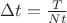 $\Delta t=\frac{T}{Nt}$
