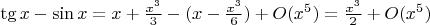 $\tg{x}-\sin{x}=x+\frac{x^3}{3}-(x-\frac{x^3}{6})+O(x^5)=\frac{x^3}{2}+O(x^5)$