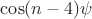 $\cos(n-4)\psi$