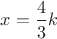 $x=\displaystyle \frac {4}{3}k$