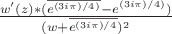 $\frac{w'(z)*(\overline{e^{(3i\pi)/4)}} - e^{(3i\pi)/4)})}{(w + \overline{e^{(3i\pi)/4}})^2}$