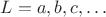 $L = {a,b,c,&hellip;}$