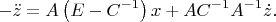 $$-\ddot z=A\left(E-C^{-1}\right)x+AC^{-1}A^{-1}\dot z\text{.}$$