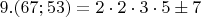$ 9. (67;53)=2\cdot2\cdot3\cdot5\pm 7$