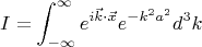 $$I = \int_{-\infty}^{\infty}e^{i\vec k\cdot \vec x}e^{-k^2a^2}}d^{3}k$$