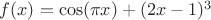 $f(x)=\cos(\pi x)+(2x-1)^3$