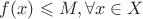 $f(x) \leqslant M, \forall x \in X $