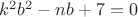 $k^2b^2-nb+7=0$