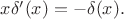 $x\delta'(x)=-\delta(x).$
