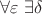 $\forall\varepsilon\;\exists\delta$