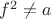 $f^2 \ne a$