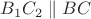 $B_1C_2 \parallel BC$