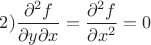 $2)\dfrac{\partial^2 f}{\partial y\partial x}=\dfrac{\partial^2 f}{\partial x^2}=0$