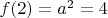 $f(2)=a^2=4$