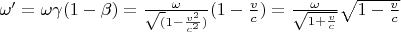 $ \omega'=\omega \gamma(1-\beta)=\frac{\omega}{\sqrt(1-\frac{v^2}{c^2})}(1- \frac{v}{c})= \frac{\omega}{\sqrt{1+\frac{v}{c}}} \sqrt{1-\frac{v}{c}} $