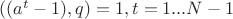 $((a^{t}-1), q) = 1, t=1...N-1 $