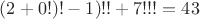 $(2+0!)!-1)!! + 7!!! = 43$