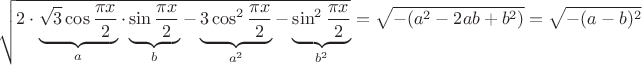 $$ \sqrt { 2\cdot \underbrace{\sqrt{3} \cos \frac {\pi x} {2}}_a \cdot \underbrace{\sin \frac {\pi x} {2}}_b - \underbrace{3\cos^2 \frac {\pi x} {2}}_{a^2} -\underbrace{\sin^2 \frac {\pi x} {2}}_{b^2} }=\sqrt{-(a^2-2ab+b^2)}=\sqrt{-(a-b)^2}$$