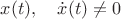 $x(t),\quad \dot x(t)\ne 0$