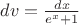 $dv = \frac{dx}{e^x+1}$